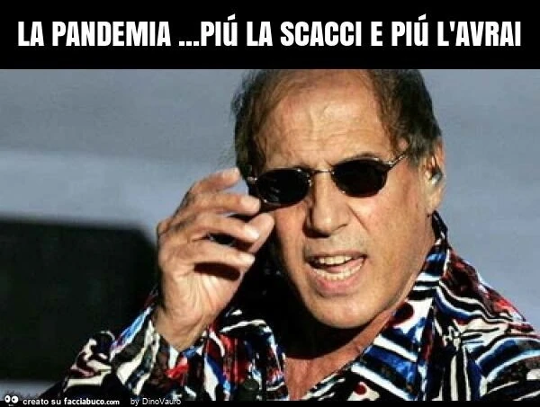 La pandemia&hellip; piú la scacci e piú l'avrai
