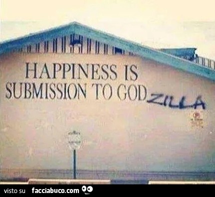 Scritta su muro "Happiness is submission to God… zilla"