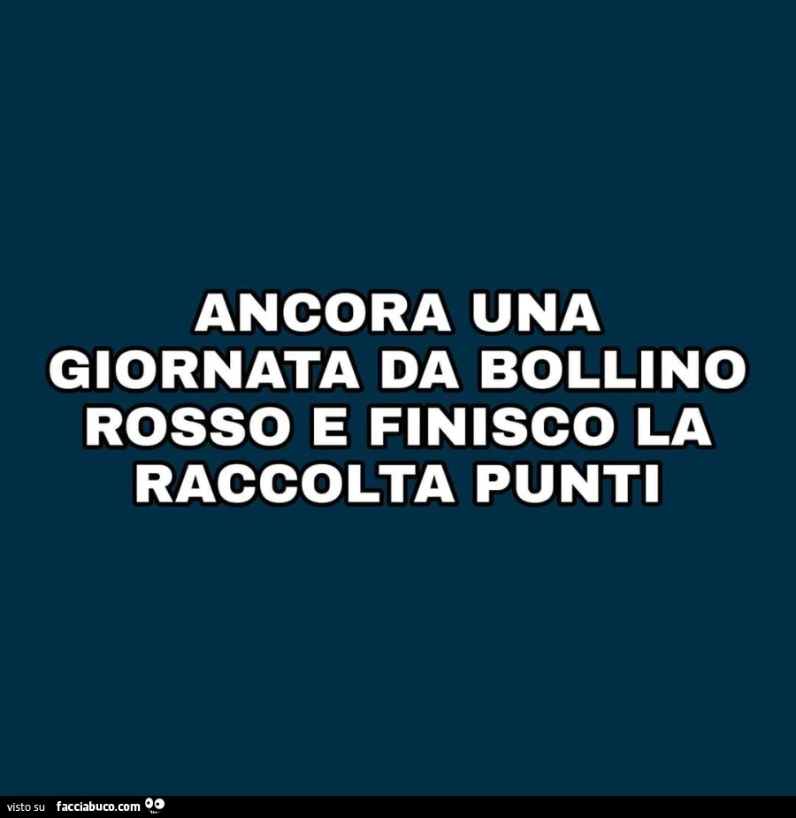 Ancora una giornata da bollino rosso e finisco la raccolta punti